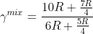 \gamma ^{mix} = \frac{10R+\frac{7R}{4}}{6R+\frac{5R}{4}}