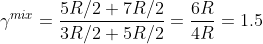 \gamma ^{mix}= \frac{5R/2 + 7R/2}{3R/2+5R/2}=\frac{6R}{4R}=1.5