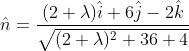\hat{n}= \frac{(2+\lambda)\hat{i}+ 6 \hat{j} - 2\hat{k}}{\sqrt { (2+\lambda)^2+36+4}}