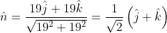 \hat{n}= \frac{19\hat{j}+19\hat{k}}{\sqrt{19^{2}+19^2}}= \frac{1}{\sqrt{2}}\left ( \hat{j} +\hat{k}\right )