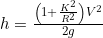 h=\frac{\left ( 1 +\frac{K^{2}}{R^{2}}\right )V^{2}}{2g}