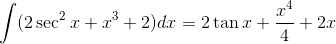 \int (2\sec^2x + x^3 + 2)dx = 2\tan x +\frac{x^4}{4}+2x
