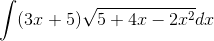 \int (3x+5)\sqrt{5+4x-2x^2}dx