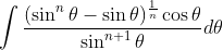 \int \frac{(\sin ^{n}\theta -\sin \theta )^{\frac{1}{n}}\cos \theta }{\sin ^{n+1}\theta }d\theta