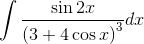 \int \frac{\sin 2x}{\left ( 3+4\cos x \right )^{3}}dx