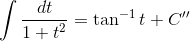 \int \frac{dt}{1+t^2}= \tan^{-1}t + C''