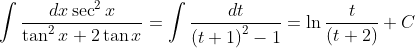 \int \frac{dx\sec ^{2}x}{\tan ^{2}x+2\tan x}=\int \frac{dt}{\left ( t+1 \right )^{2}-1}=\ln \frac{t}{\left ( t+2 \right )}+C