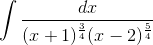 \int \frac{dx}{(x+1)^{\frac{3}{4}}(x-2)^{\frac{5}{4}}}