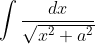 \int \frac{dx}{\sqrt{x^{2}+a^{2}}}