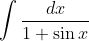 \int \frac{dx}{1+\sin x}