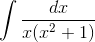 \int \frac{dx}{x ( x ^2+1)}