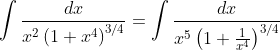 \int \frac{dx}{x^{2}\left ( 1+x^{4} \right )^{3/4}}=\int \frac{dx}{x^{5}\left ( 1+\frac{1}{x^{4}} \right )^{3/4}}