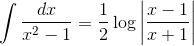 \int \frac{dx}{x^2 -1 } = \frac{1}{2}\log\left | \frac{x-1}{x+1} \right |