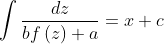 \int \frac{dz}{bf\left ( z \right )+a} =x+c
