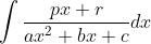 \int \frac{px+r}{ax^{2}+bx+c}dx