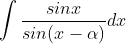 \int \frac{sinx}{sin(x-\alpha )} dx