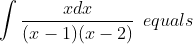 \int \frac{x dx }{( x-1)(x-2) } \: \: equals