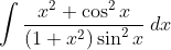 \int \frac{x^{2}+\cos ^{2}x}{(1+x^{2})\sin ^{2}x} \: dx