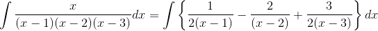 \int \frac{x}{(x-1)(x-2)(x-3)} dx = \int \left \{ \frac{1}{2(x-1)}-\frac{2}{(x-2)}+\frac{3}{2(x-3)} \right \}dx