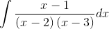\int \frac{x-1}{\left ( x-2 \right )\left ( x-3 \right )}dx