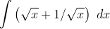 \int \left ( \sqrt x + 1/ \sqrt x \right )\ dx