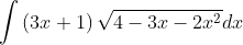 \int \left ( 3x+1 \right )\sqrt{4-3x-2x^{2}}dx