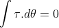 \int \tau{}.d\theta=0