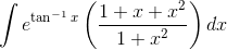 \int e^{\tan^{-1}x}\left ( \frac{1+x+x^{2}}{1+x^{2}} \right )dx