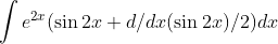 \int e^{2x}(\sin 2x+ d/dx (\sin2x)/2) dx