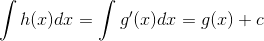 \int h(x)dx = \int g'(x)dx = g(x) + c