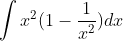 \int x ^2 ( 1- \frac{1}{x^2})dx