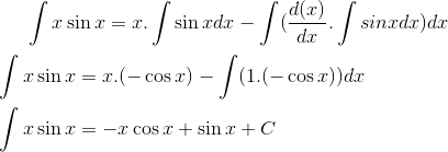 \int x\sin x = x.\int \sin xdx - \int(\frac{d(x)}{dx}.\int sin x dx)dx\\ \\ \int x\sin x = x.(-\cos x)- \int (1.(-\cos x))dx\\ \\ \int x\sin x= -x\cos x+\sin x + C