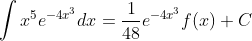 \int x^{5}e^{-4x^{3}}dx=\frac{1}{48} e^{-4x^{3}} f(x)+C