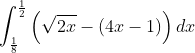 \int_{\frac{1}{8}}^{\frac{1}{2}}\left (\sqrt{2x}-(4x-1) \right )dx