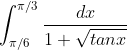 \int_{\pi /6}^{\pi/3}\frac{dx}{1+\sqrt{tanx}}