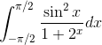 \int_{-\pi /2}^{\pi /2}\frac{\sin ^{2}x}{1+2^{x}}dx