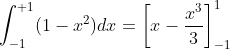\int_{-1}^{+1}(1-x^{2})dx = \left [ x-\frac{x^{3}}{3} \right ]_{-1}^{1}