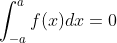 \int_{-a}^{a}f(x)dx=0
