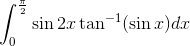 \int_{0}^{\frac{\pi}{2}} \sin 2x \tan^{-1} (\sin x) dx
