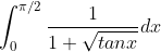 \int_{0}^{\pi /2} \frac{1}{1+\sqrt{tanx}} dx