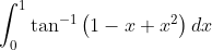 \int_{0}^{1}\tan ^{-1}\left ( 1-x+x^{2} \right )dx