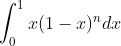 \int_{0}^{1}x(1-x)^{n}dx
