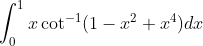 \int_{0}^{1}x\cot^{-1}(1-x^{2}+x^{4})dx