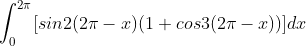 \int_{0}^{2\pi}[sin2(2\pi-x)(1+cos3(2\pi-x))]dx