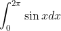 \int_{0}^{2\pi}\sin xdx