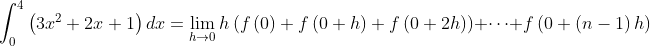 \int_{0}^{4}\left ( 3x^{2}+2x+1 \right )dx= \lim_{h\rightarrow 0}h\left ( f\left ( 0 \right )+f\left ( 0+h \right )+f\left ( 0+2h \right ) \right )+\cdots +f\left ( 0+\left ( n-1 \right )h \right )