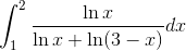 \int_{1}^{2}\frac{\ln x}{\ln x + \ln(3-x)}dx