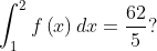 \int_{1}^{2}f\left ( x \right )dx=\frac{62}{5} ?