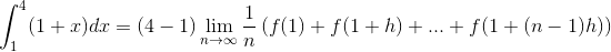 \int_{1}^{4}(1+x)dx=(4-1)\lim_{n\rightarrow \infty }\frac{1}{n}\left ( f(1)+f(1+h)+...+f(1+(n-1)h) \right )