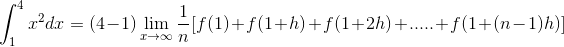 \int_{1}^{4}x^2dx=(4-1)\lim_{x\rightarrow \infty }\frac{1}{n}[f(1)+f(1+h)+f(1+2h)+.....+f(1+(n-1)h)]
